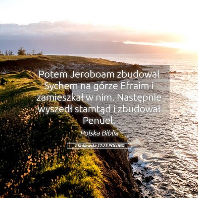 Picture 05 - 1 Królewska 12:25 POLUBG - Potem Jeroboam zbudował Sychem na górze Efraim - Bible Verse Picture