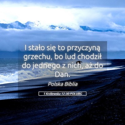 Picture 05 - 1 Królewska 12:30 POLUBG - I stało się to przyczyną grzechu, bo lud - Bible Verse Picture