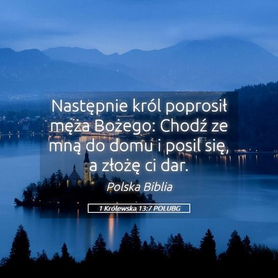 Picture 05 - 1 Królewska 13:7 POLUBG - Następnie król poprosił męża Bożego: Chodź - Bible Verse Picture