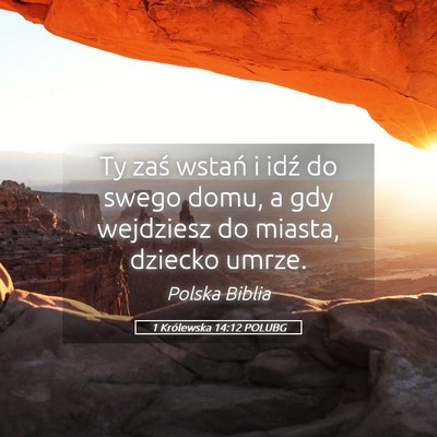 Picture 05 - 1 Królewska 14:12 POLUBG - Ty zaś wstań i idź do swego domu, a gdy - Bible Verse Picture