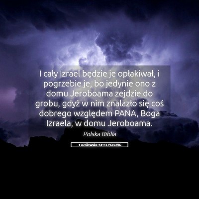 Picture 05 - 1 Królewska 14:13 POLUBG - I cały Izrael będzie je opłakiwał, i - Bible Verse Picture