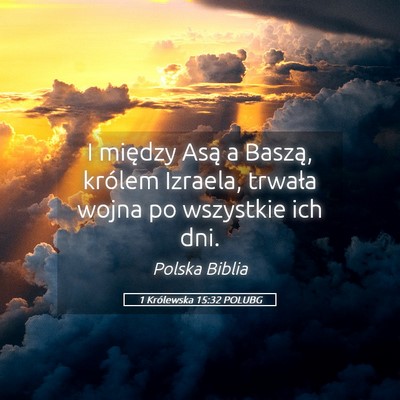 Picture 05 - 1 Królewska 15:32 POLUBG - I między Asą a Baszą, królem Izraela, trwała - Bible Verse Picture