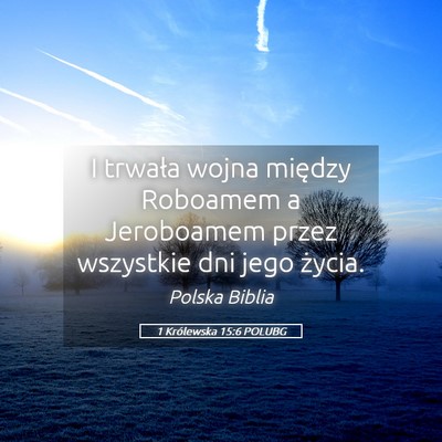 Picture 05 - 1 Królewska 15:6 POLUBG - I trwała wojna między Roboamem a Jeroboamem - Bible Verse Picture
