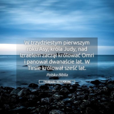 Picture 05 - 1 Królewska 16:23 POLUBG - W trzydziestym pierwszym roku Asy, króla Judy, - Bible Verse Picture