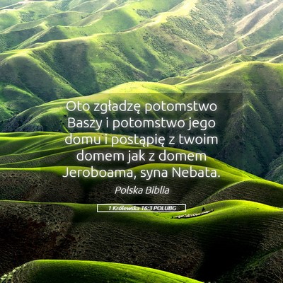 Picture 05 - 1 Królewska 16:3 POLUBG - Oto zgładzę potomstwo Baszy i potomstwo jego - Bible Verse Picture