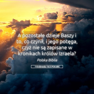 Picture 05 - 1 Królewska 16:5 POLUBG - A pozostałe dzieje Baszy i to, co czynił, i - Bible Verse Picture