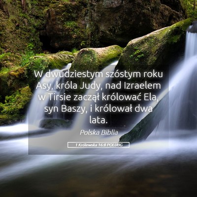 Picture 05 - 1 Królewska 16:8 POLUBG - W dwudziestym szóstym roku Asy, króla Judy, nad - Bible Verse Picture