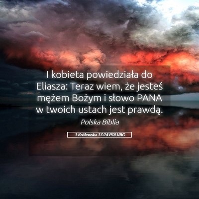 Picture 05 - 1 Królewska 17:24 POLUBG - I kobieta powiedziała do Eliasza: Teraz wiem, - Bible Verse Picture