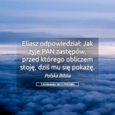 Picture 05 - 1 Królewska 18:15 POLUBG - Eliasz odpowiedział: Jak żyje PAN zastępów, - Bible Verse Picture
