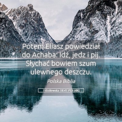 Picture 05 - 1 Królewska 18:41 POLUBG - Potem Eliasz powiedział do Achaba: Idź, jedz i - Bible Verse Picture