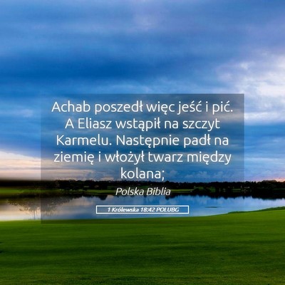 Picture 05 - 1 Królewska 18:42 POLUBG - Achab poszedł więc jeść i pić. A Eliasz - Bible Verse Picture