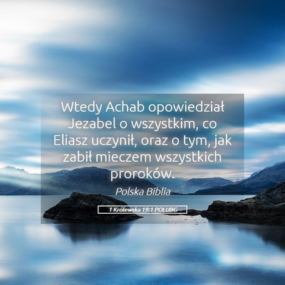 Picture 05 - 1 Królewska 19:1 POLUBG - Wtedy Achab opowiedział Jezabel o wszystkim, co - Bible Verse Picture