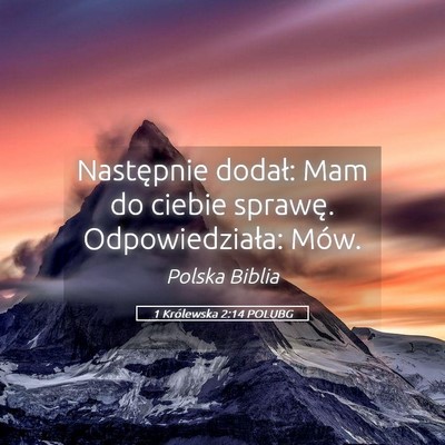 Picture 05 - 1 Królewska 2:14 POLUBG - Następnie dodał: Mam do ciebie sprawę. - Bible Verse Picture
