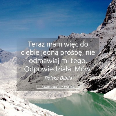 Picture 05 - 1 Królewska 2:16 POLUBG - Teraz mam więc do ciebie jedną prośbę, nie - Bible Verse Picture