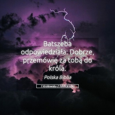 Picture 05 - 1 Królewska 2:18 POLUBG - Batszeba odpowiedziała: Dobrze, przemówię za - Bible Verse Picture