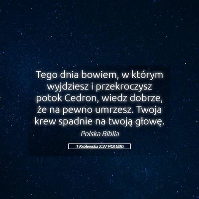 Picture 05 - 1 Królewska 2:37 POLUBG - Tego dnia bowiem, w którym wyjdziesz i - Bible Verse Picture