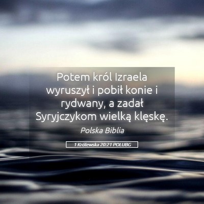 Picture 05 - 1 Królewska 20:21 POLUBG - Potem król Izraela wyruszył i pobił konie i - Bible Verse Picture
