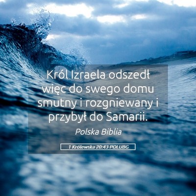 Picture 05 - 1 Królewska 20:43 POLUBG - Król Izraela odszedł więc do swego domu smutny - Bible Verse Picture