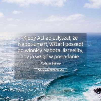 Picture 05 - 1 Królewska 21:16 POLUBG - Kiedy Achab usłyszał, że Nabot umarł, wstał - Bible Verse Picture