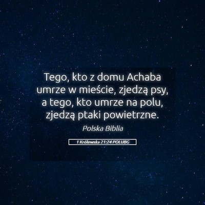 Picture 05 - 1 Królewska 21:24 POLUBG - Tego, kto z domu Achaba umrze w mieście, zjedzą - Bible Verse Picture