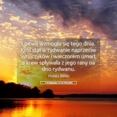 Picture 05 - 1 Królewska 22:35 POLUBG - I bitwa wzmogła się tego dnia. Król stał w - Bible Verse Picture