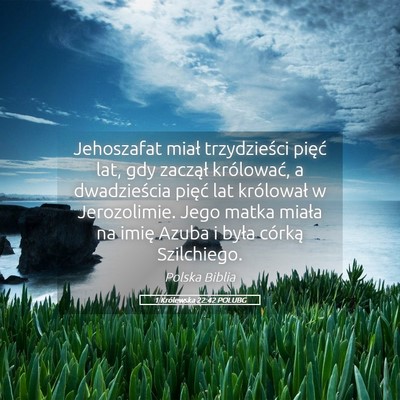 Picture 05 - 1 Królewska 22:42 POLUBG - Jehoszafat miał trzydzieści pięć lat, gdy - Bible Verse Picture