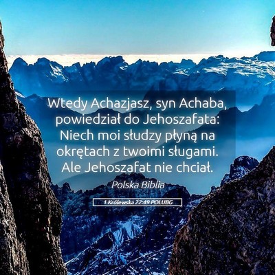 Picture 05 - 1 Królewska 22:49 POLUBG - Wtedy Achazjasz, syn Achaba, powiedział do - Bible Verse Picture
