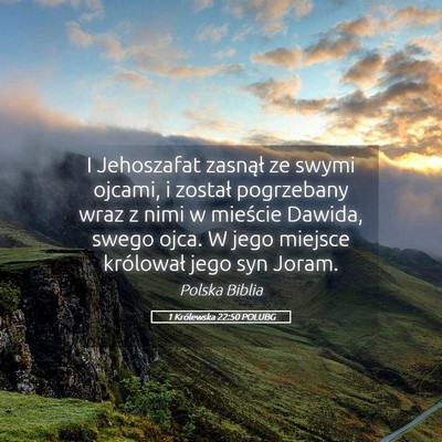 Picture 05 - 1 Królewska 22:50 POLUBG - I Jehoszafat zasnął ze swymi ojcami, i został - Bible Verse Picture