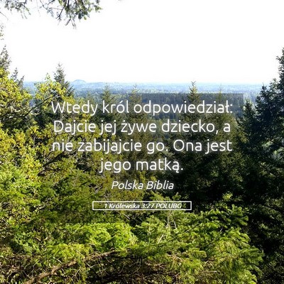 Picture 05 - 1 Królewska 3:27 POLUBG - Wtedy król odpowiedział: Dajcie jej żywe - Bible Verse Picture