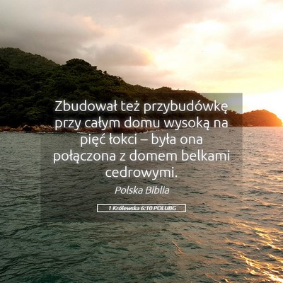 Picture 05 - 1 Królewska 6:10 POLUBG - Zbudował też przybudówkę przy całym domu - Bible Verse Picture