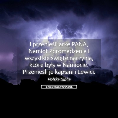 Picture 05 - 1 Królewska 8:4 POLUBG - I przenieśli arkę PANA, Namiot Zgromadzenia i - Bible Verse Picture
