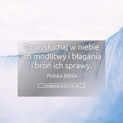 Picture 05 - 1 Królewska 8:45 POLUBG - To wysłuchaj w niebie ich modlitwy i błagania i - Bible Verse Picture