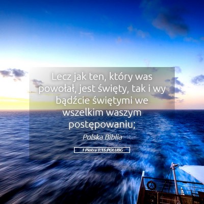 Picture 05 - 1 Piotra 1:15 POLUBG - Lecz jak ten, który was powołał, jest - Bible Verse Picture