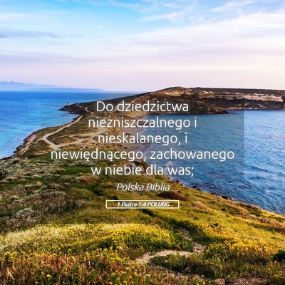 Picture 05 - 1 Piotra 1:4 POLUBG - Do dziedzictwa niezniszczalnego i nieskalanego, i - Bible Verse Picture