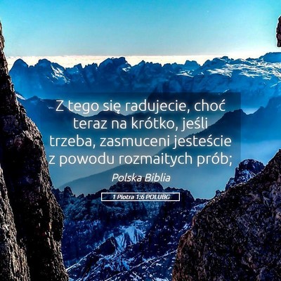 Picture 05 - 1 Piotra 1:6 POLUBG - Z tego się radujecie, choć teraz na krótko, - Bible Verse Picture