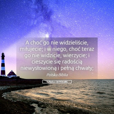 Picture 05 - 1 Piotra 1:8 POLUBG - A choć go nie widzieliście, miłujecie; i w - Bible Verse Picture