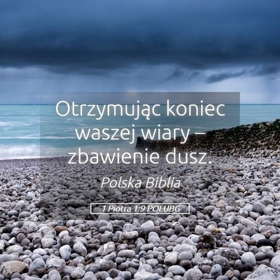 Picture 05 - 1 Piotra 1:9 POLUBG - Otrzymując koniec waszej wiary – zbawienie - Bible Verse Picture
