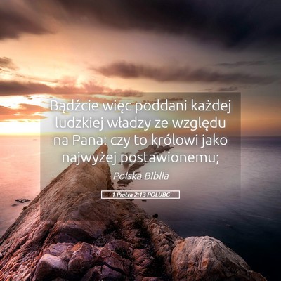 Picture 05 - 1 Piotra 2:13 POLUBG - Bądźcie więc poddani każdej ludzkiej władzy - Bible Verse Picture