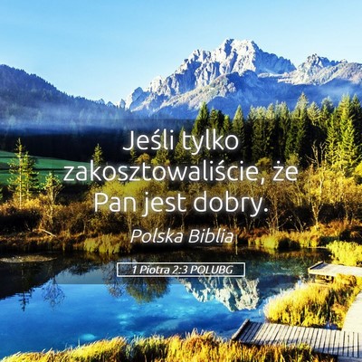 Picture 05 - 1 Piotra 2:3 POLUBG - Jeśli tylko zakosztowaliście, że Pan jest - Bible Verse Picture