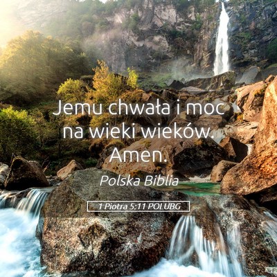 Picture 05 - 1 Piotra 5:11 POLUBG - Jemu chwała i moc na wieki wieków. - Bible Verse Picture