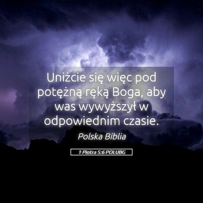 Picture 05 - 1 Piotra 5:6 POLUBG - Uniżcie się więc pod potężną ręką Boga, - Bible Verse Picture