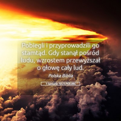Picture 05 - 1 Samuela 10:23 POLUBG - Pobiegli i przyprowadzili go stamtąd. Gdy - Bible Verse Picture