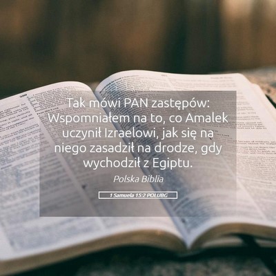 Picture 05 - 1 Samuela 15:2 POLUBG - Tak mówi PAN zastępów: Wspomniałem na to, co - Bible Verse Picture