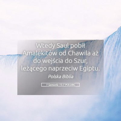 Picture 05 - 1 Samuela 15:7 POLUBG - Wtedy Saul pobił Amalekitów od Chawila aż do - Bible Verse Picture
