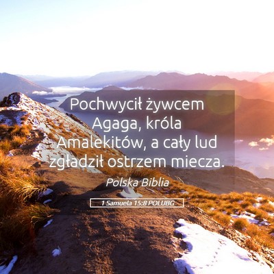 Picture 05 - 1 Samuela 15:8 POLUBG - Pochwycił żywcem Agaga, króla Amalekitów, a - Bible Verse Picture