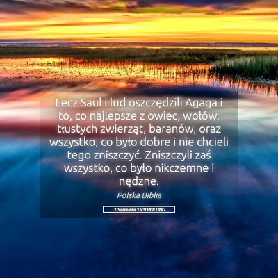Picture 05 - 1 Samuela 15:9 POLUBG - Lecz Saul i lud oszczędzili Agaga i to, co - Bible Verse Picture