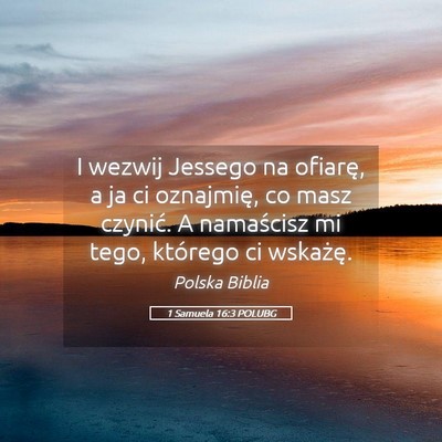 Picture 05 - 1 Samuela 16:3 POLUBG - I wezwij Jessego na ofiarę, a ja ci oznajmię, - Bible Verse Picture