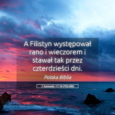 Picture 05 - 1 Samuela 17:16 POLUBG - A Filistyn występował rano i wieczorem i - Bible Verse Picture