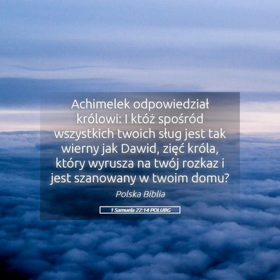 Picture 05 - 1 Samuela 22:14 POLUBG - Achimelek odpowiedział królowi: I któż - Bible Verse Picture