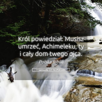 Picture 05 - 1 Samuela 22:16 POLUBG - Król powiedział: Musisz umrzeć, Achimeleku, ty - Bible Verse Picture